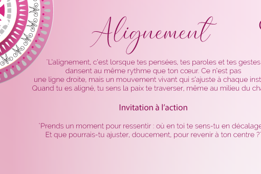 "L’alignement, c’est lorsque tes pensées, tes paroles et tes gestes dansent au même rythme que ton cœur. Ce n’est pas une ligne droite, mais un mouvement vivant qui s’ajuste à chaque instant. Quand tu es aligné, tu sens la paix te traverser, même au milieu du chaos."
