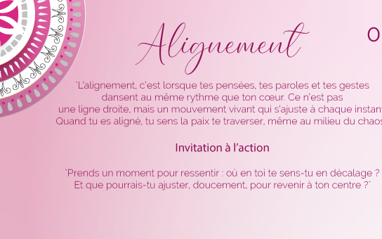 "L’alignement, c’est lorsque tes pensées, tes paroles et tes gestes dansent au même rythme que ton cœur. Ce n’est pas une ligne droite, mais un mouvement vivant qui s’ajuste à chaque instant. Quand tu es aligné, tu sens la paix te traverser, même au milieu du chaos."