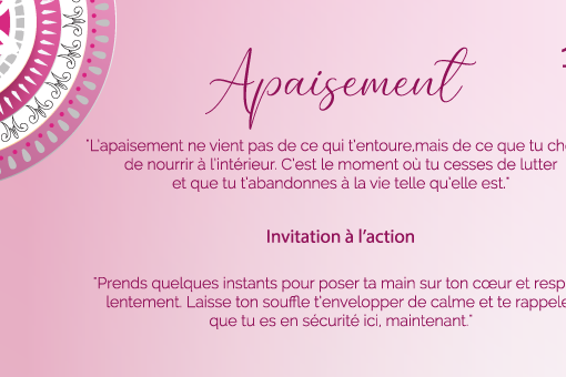 "L’apaisement ne vient pas de ce qui t’entoure, mais de ce que tu choisis de nourrir à l’intérieur. C’est le moment où tu cesses de lutter et que tu t’abandonnes à la vie telle qu’elle est."