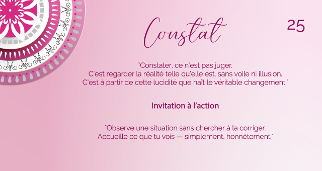 "Constater, ce n’est pas juger. C’est regarder la réalité telle qu’elle est, sans voile ni illusion. C’est à partir de cette lucidité que naît le véritable changement."