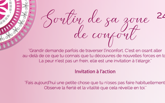 "Grandir demande parfois de traverser l’inconfort. C’est en osant aller au-delà de ce que tu connais que tu découvres de nouvelles forces en toi. La peur n’est pas un frein, elle est une invitation à t’élargir."